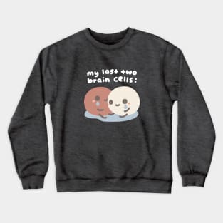 Last Two Brain Cells Crewneck Sweatshirt